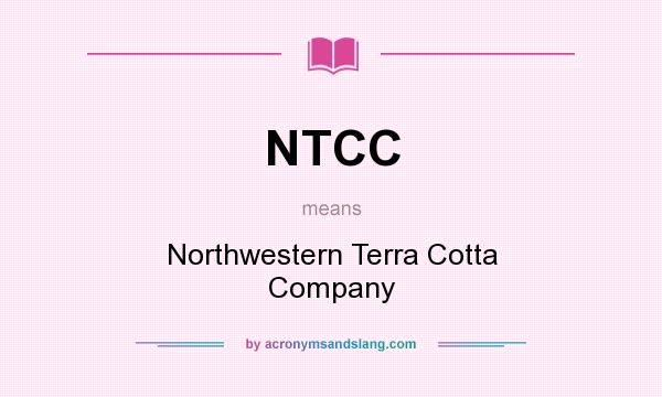 What does NTCC mean? It stands for Northwestern Terra Cotta Company