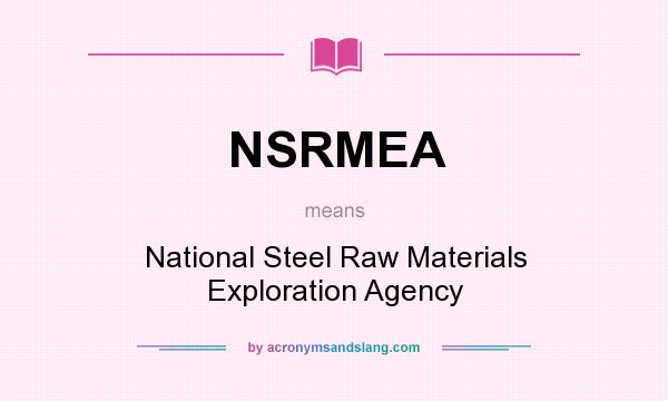 What does NSRMEA mean? It stands for National Steel Raw Materials Exploration Agency
