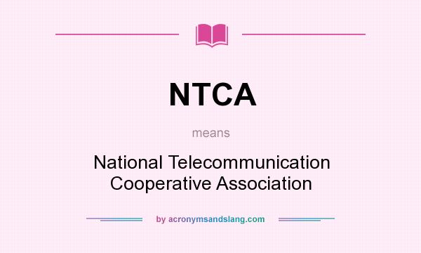 What does NTCA mean? It stands for National Telecommunication Cooperative Association