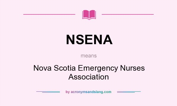 What does NSENA mean? It stands for Nova Scotia Emergency Nurses Association