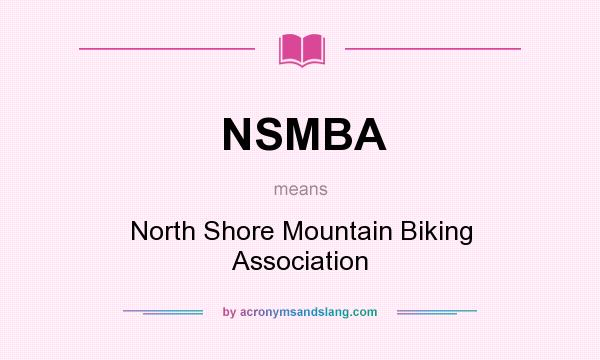 What does NSMBA mean? It stands for North Shore Mountain Biking Association