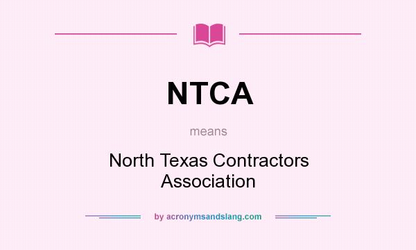 What does NTCA mean? It stands for North Texas Contractors Association