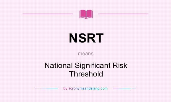 What does NSRT mean? It stands for National Significant Risk Threshold