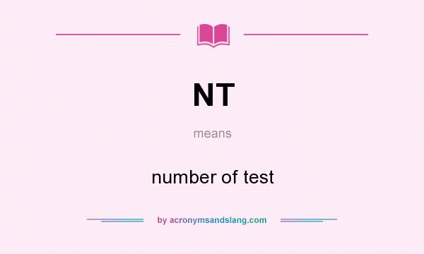 What does NT mean? It stands for number of test