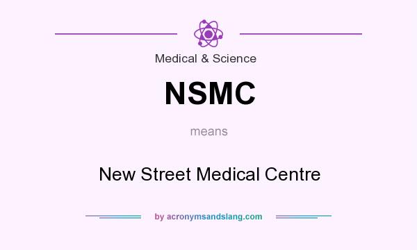 What does NSMC mean? It stands for New Street Medical Centre
