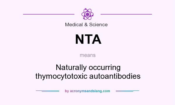 What does NTA mean? It stands for Naturally occurring thymocytotoxic autoantibodies