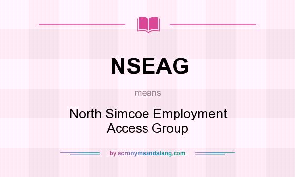 What does NSEAG mean? It stands for North Simcoe Employment Access Group