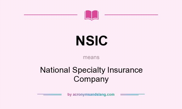 What does NSIC mean? It stands for National Specialty Insurance Company