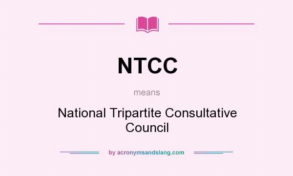 What does NTCC mean? It stands for National Tripartite Consultative Council