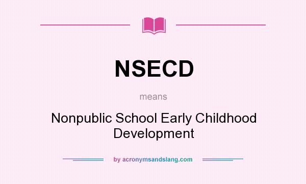What does NSECD mean? It stands for Nonpublic School Early Childhood Development