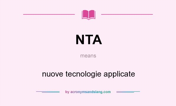 What does NTA mean? It stands for nuove tecnologie applicate