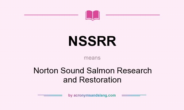 What does NSSRR mean? It stands for Norton Sound Salmon Research and Restoration