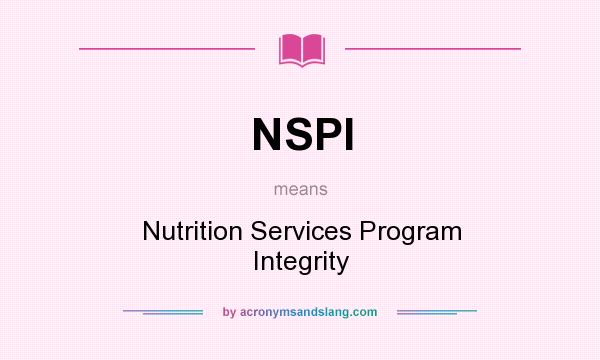 What does NSPI mean? It stands for Nutrition Services Program Integrity