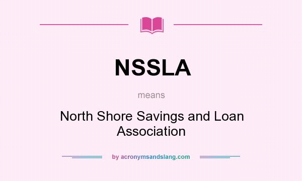 What does NSSLA mean? It stands for North Shore Savings and Loan Association
