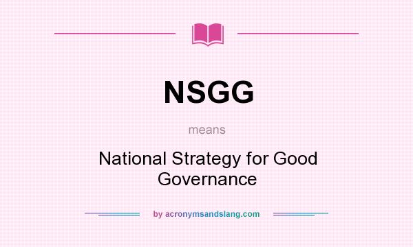 What does NSGG mean? It stands for National Strategy for Good Governance