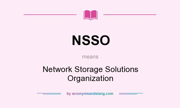 What does NSSO mean? It stands for Network Storage Solutions Organization