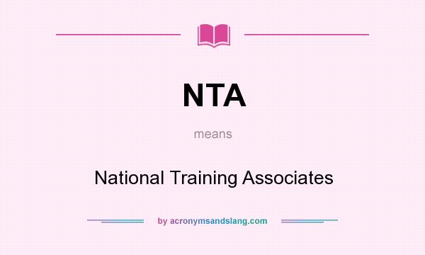 What does NTA mean? It stands for National Training Associates