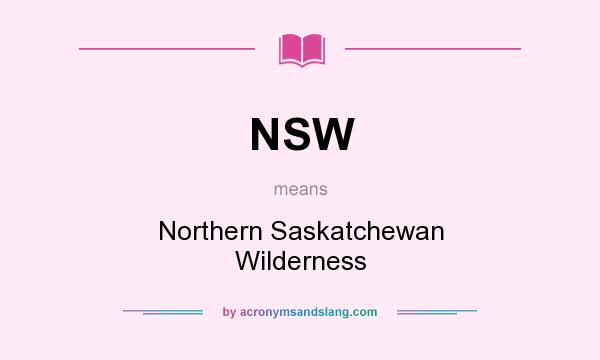 What does NSW mean? It stands for Northern Saskatchewan Wilderness