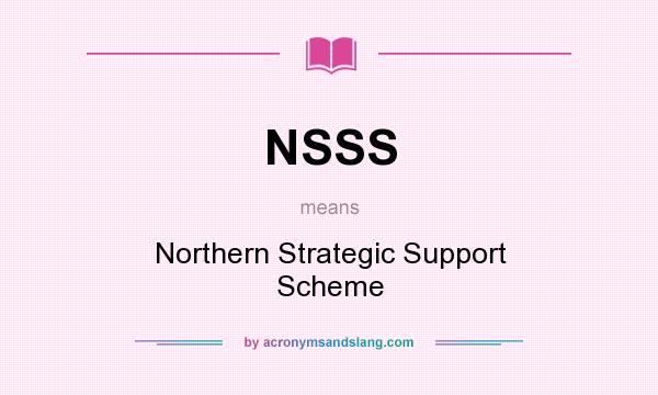 What does NSSS mean? It stands for Northern Strategic Support Scheme