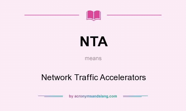 What does NTA mean? It stands for Network Traffic Accelerators