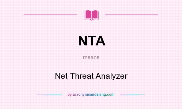 What does NTA mean? It stands for Net Threat Analyzer