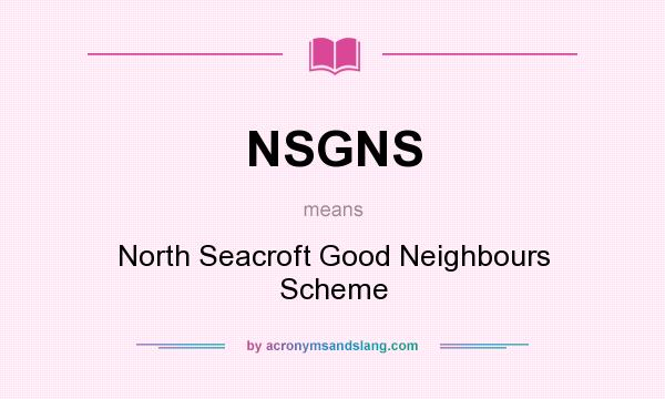 What does NSGNS mean? It stands for North Seacroft Good Neighbours Scheme