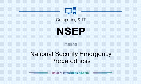 What does NSEP mean? It stands for National Security Emergency Preparedness