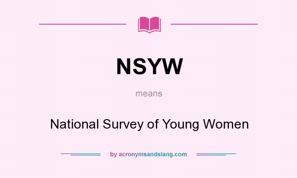 What does NSYW mean? It stands for National Survey of Young Women