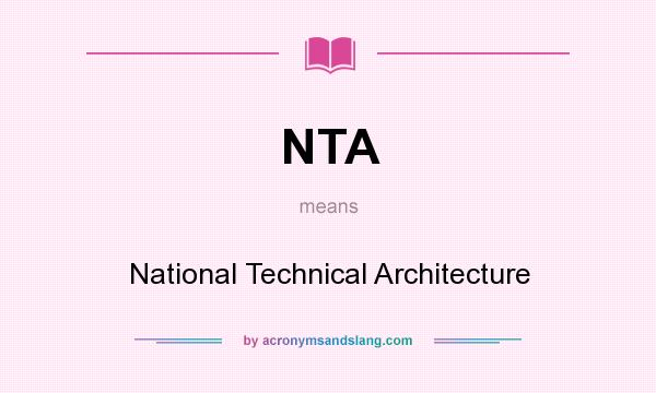 What does NTA mean? It stands for National Technical Architecture