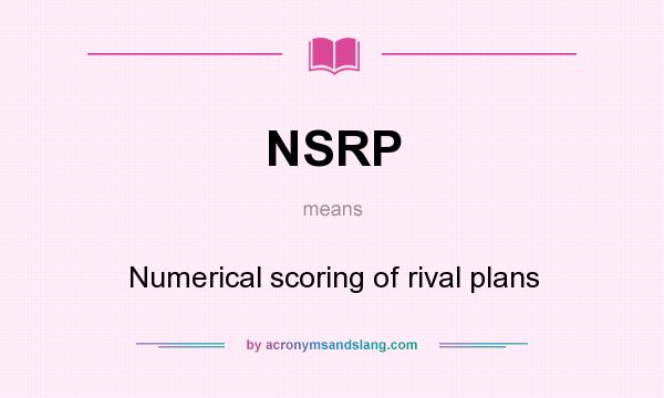 What does NSRP mean? It stands for Numerical scoring of rival plans