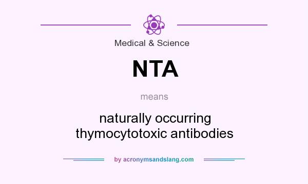 What does NTA mean? It stands for naturally occurring thymocytotoxic antibodies