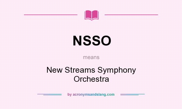 What does NSSO mean? It stands for New Streams Symphony Orchestra