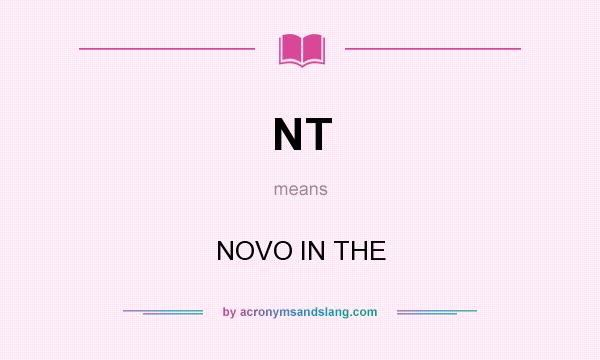 What does NT mean? It stands for NOVO IN THE