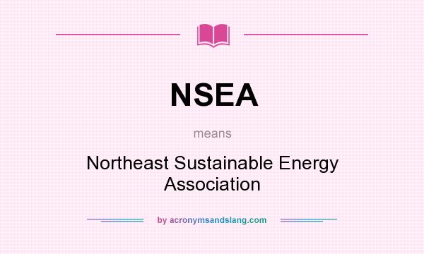 What does NSEA mean? It stands for Northeast Sustainable Energy Association