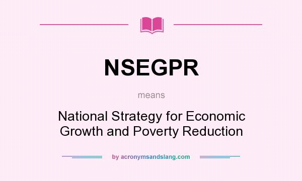 What does NSEGPR mean? It stands for National Strategy for Economic Growth and Poverty Reduction