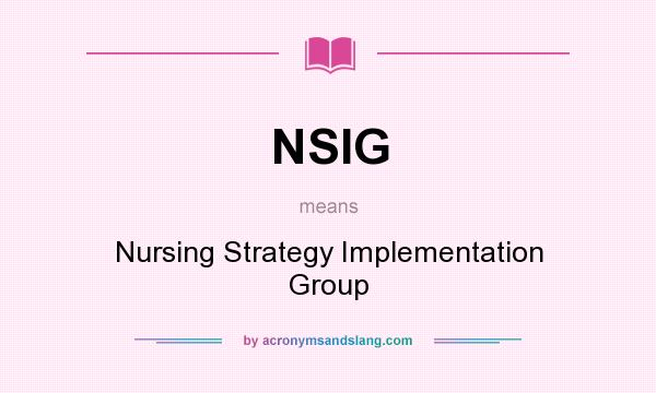 What does NSIG mean? It stands for Nursing Strategy Implementation Group