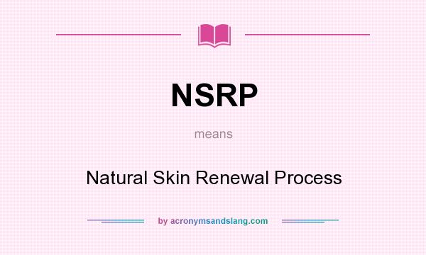What does NSRP mean? It stands for Natural Skin Renewal Process