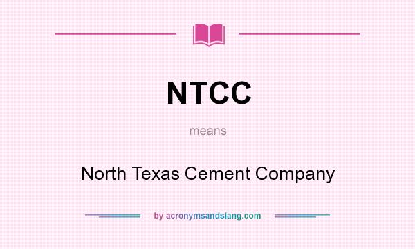 What does NTCC mean? It stands for North Texas Cement Company