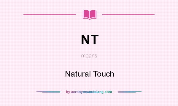 What does NT mean? It stands for Natural Touch
