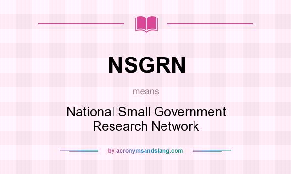 What does NSGRN mean? It stands for National Small Government Research Network