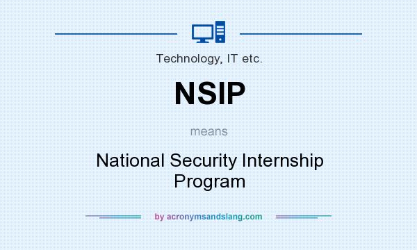 What does NSIP mean? It stands for National Security Internship Program