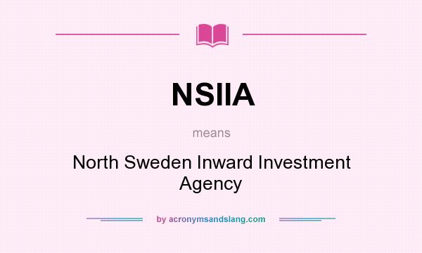 What does NSIIA mean? It stands for North Sweden Inward Investment Agency