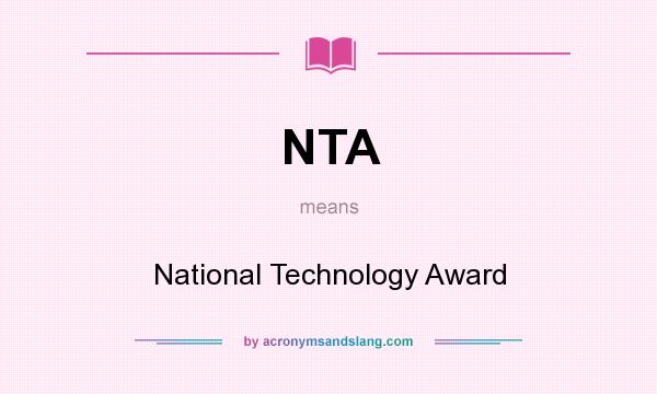 What does NTA mean? It stands for National Technology Award