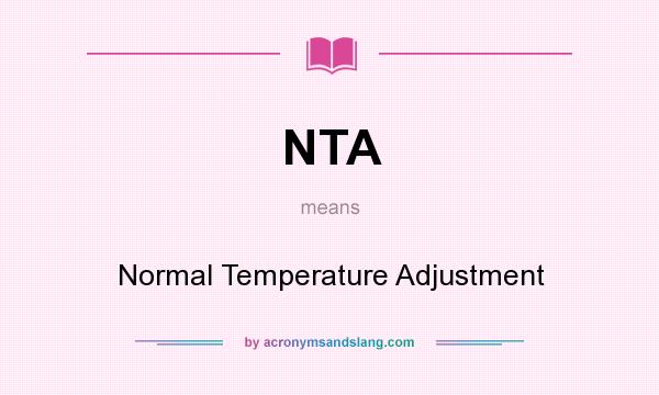 What does NTA mean? It stands for Normal Temperature Adjustment