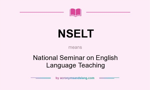 What does NSELT mean? It stands for National Seminar on English Language Teaching