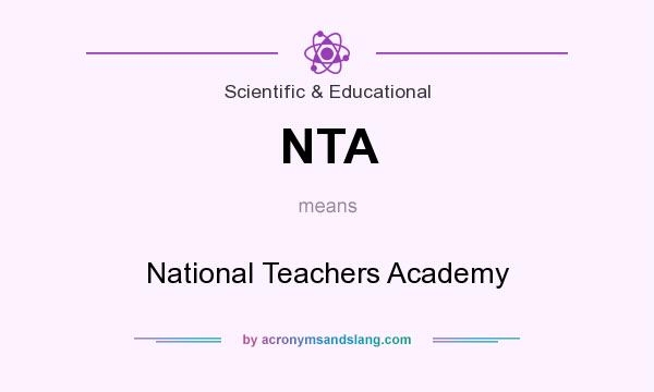 What does NTA mean? It stands for National Teachers Academy