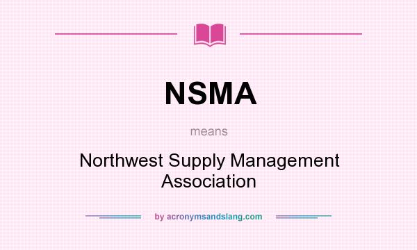 What does NSMA mean? It stands for Northwest Supply Management Association