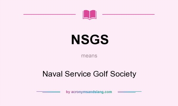 What does NSGS mean? It stands for Naval Service Golf Society