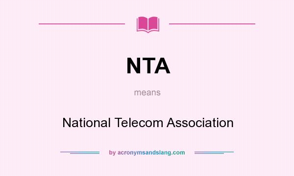 What does NTA mean? It stands for National Telecom Association