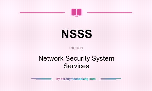 What does NSSS mean? It stands for Network Security System Services